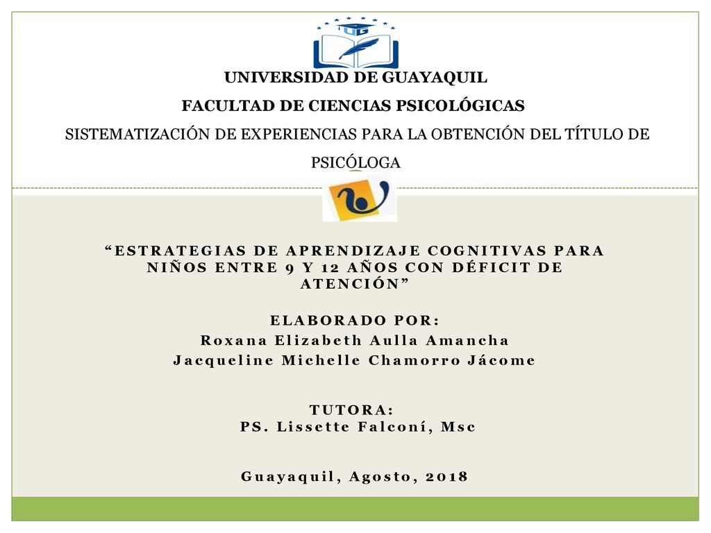 03/01/2019 UNIVERSIDAD DE GUAYAQUIL FACULTAD DE CIENCIAS PSICOLÓGICAS SISTEMATIZACIÓN DE EXPERIENCIAS PARA LA OBTENCIÓN DEL TÍTULO DE PSICÓLOGA.