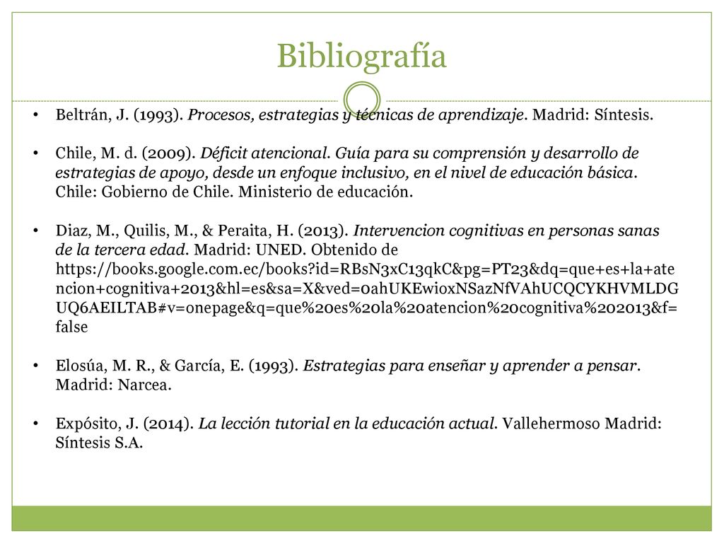 Bibliografía Beltrán, J. (1993). Procesos, estrategias y técnicas de aprendizaje. Madrid: Síntesis.