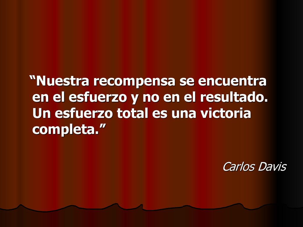 Nuestra recompensa se encuentra en el esfuerzo y no en el resultado