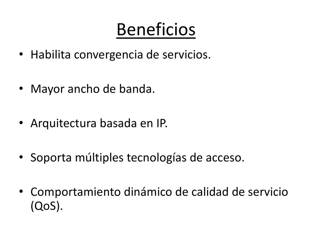 Beneficios Habilita convergencia de servicios. Mayor ancho de banda.
