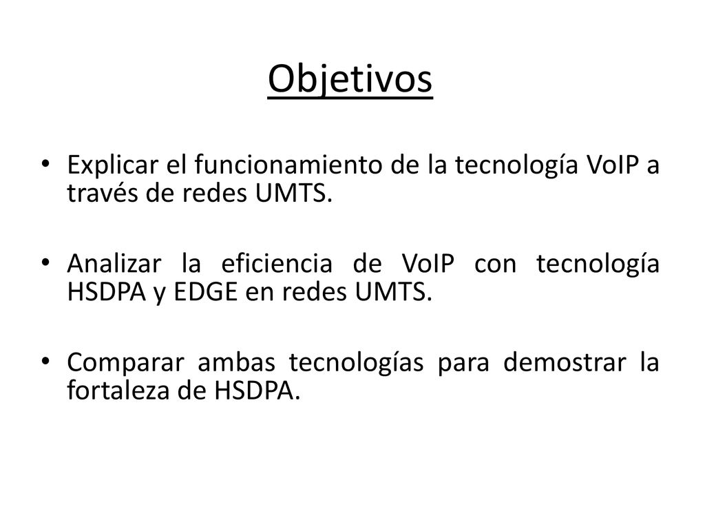 Objetivos Explicar el funcionamiento de la tecnología VoIP a través de redes UMTS.