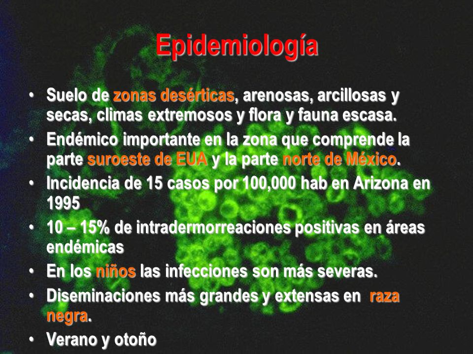 Epidemiología Suelo de zonas desérticas, arenosas, arcillosas y secas, climas extremosos y flora y fauna escasa.