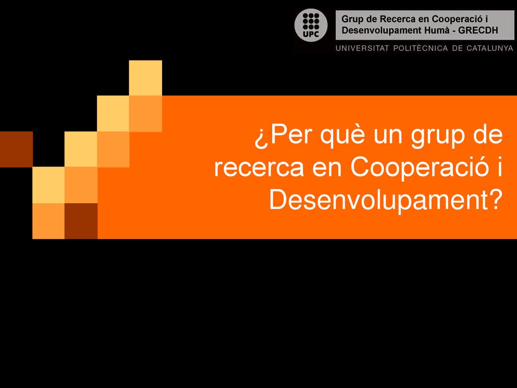 ¿Per què un grup de recerca en Cooperació i Desenvolupament