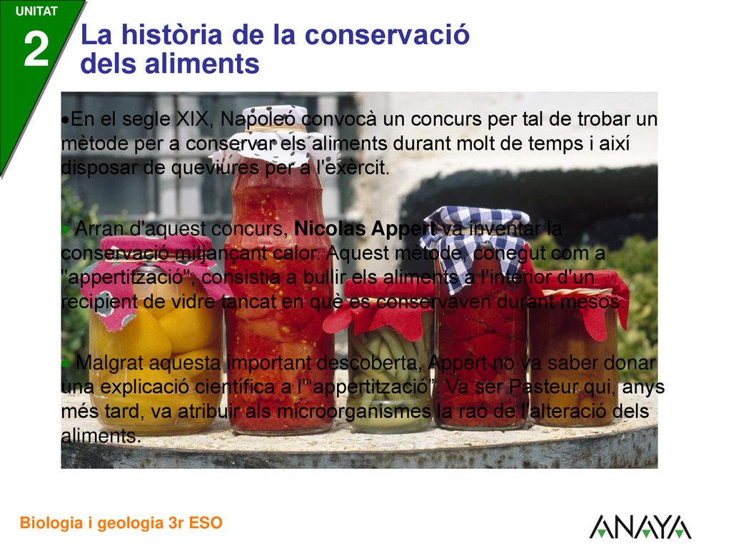 En el segle XIX, Napoleó convocà un concurs per tal de trobar un mètode per a conservar els aliments durant molt de temps i així disposar de queviures per a l exèrcit.