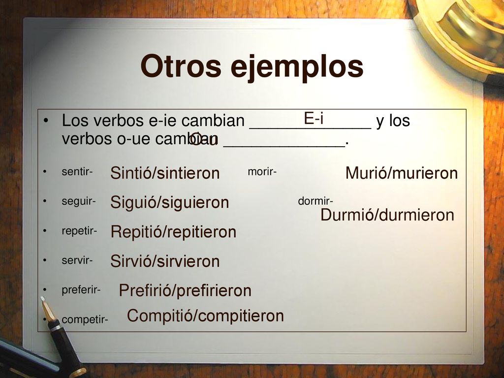 Otros ejemplos E-i. Los verbos e-ie cambian _____________ y los verbos o-ue cambian _____________.