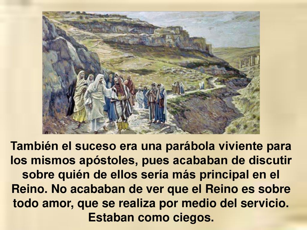 También el suceso era una parábola viviente para los mismos apóstoles, pues acababan de discutir sobre quién de ellos sería más principal en el Reino.