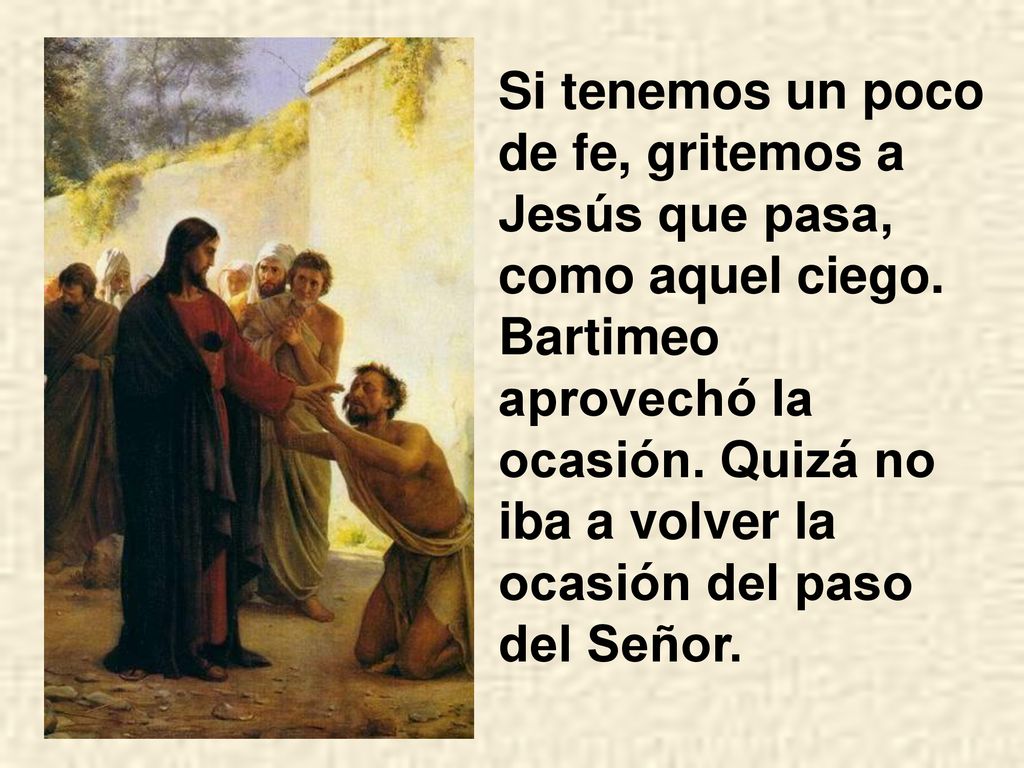 Si tenemos un poco de fe, gritemos a Jesús que pasa, como aquel ciego