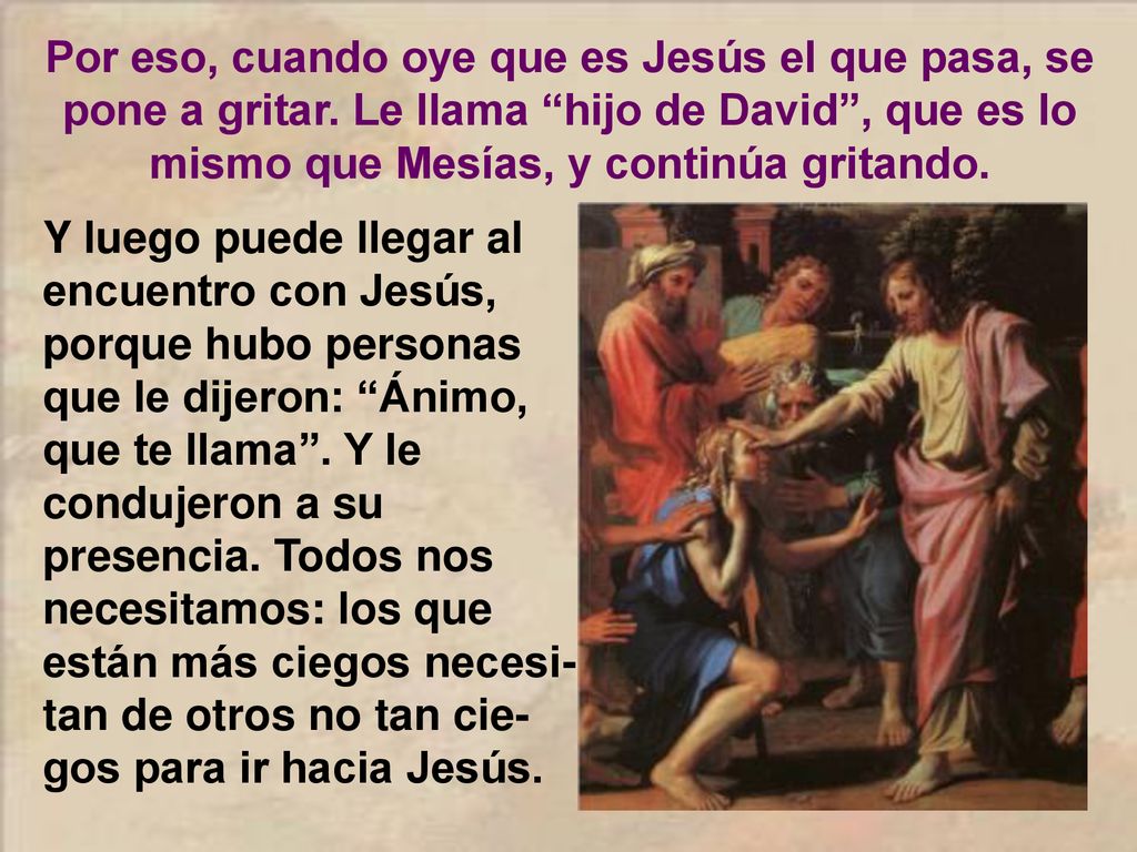 Por eso, cuando oye que es Jesús el que pasa, se pone a gritar