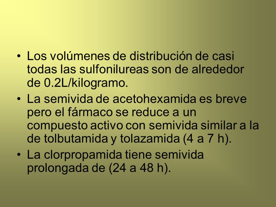Los volúmenes de distribución de casi todas las sulfonilureas son de alrededor de 0.2L/kilogramo.