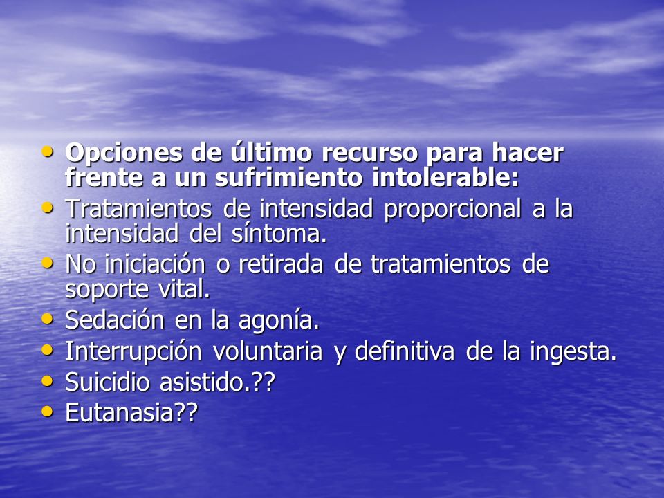 Opciones de último recurso para hacer frente a un sufrimiento intolerable: