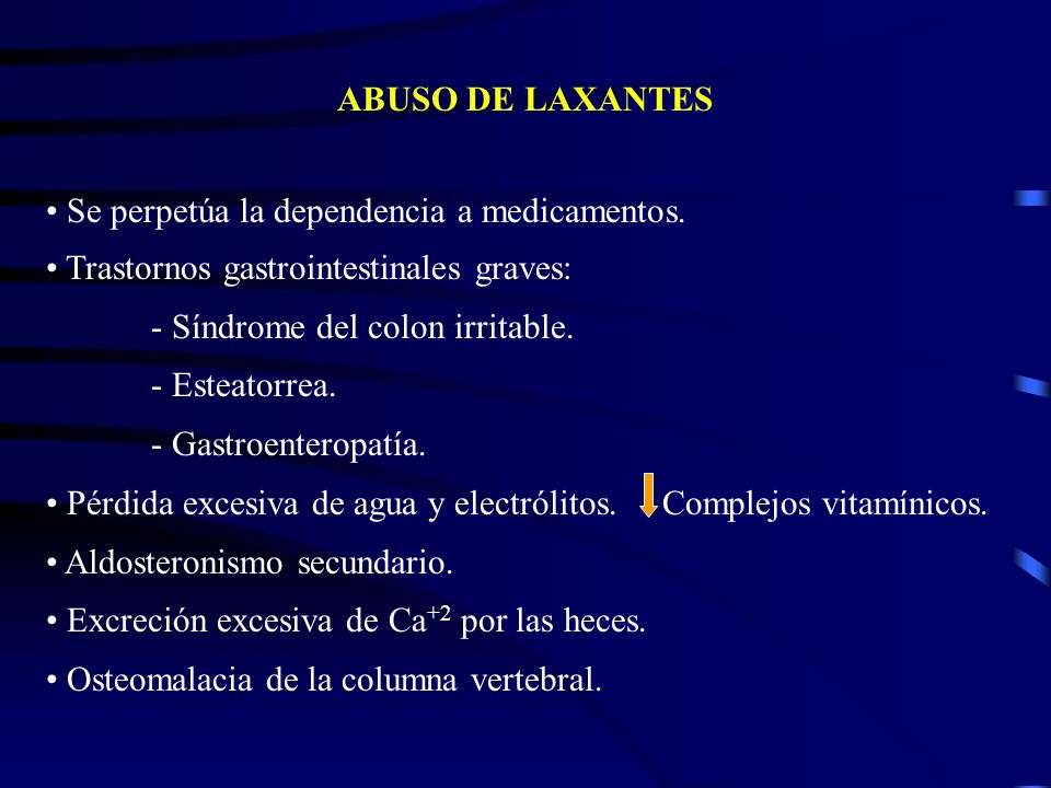 ABUSO DE LAXANTES Se perpetúa la dependencia a medicamentos. Trastornos gastrointestinales graves: