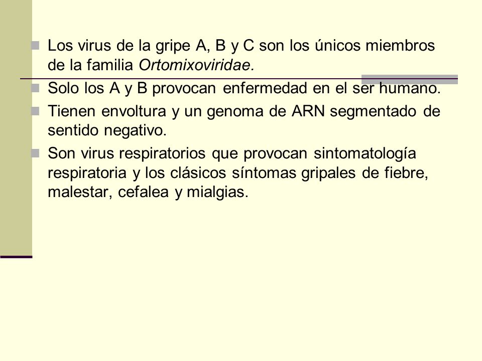 Los virus de la gripe A, B y C son los únicos miembros de la familia Ortomixoviridae.