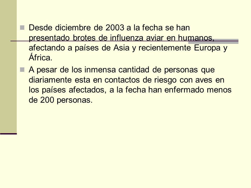 Desde diciembre de 2003 a la fecha se han presentado brotes de influenza aviar en humanos, afectando a países de Asia y recientemente Europa y África.