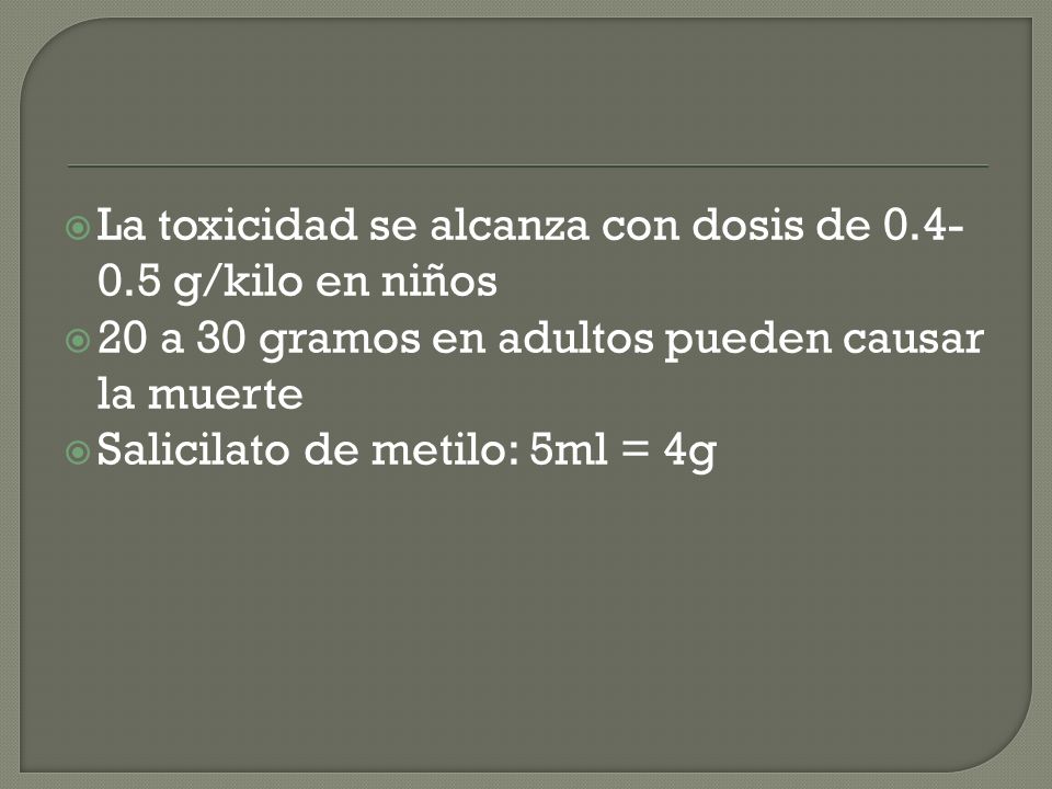 La toxicidad se alcanza con dosis de g/kilo en niños