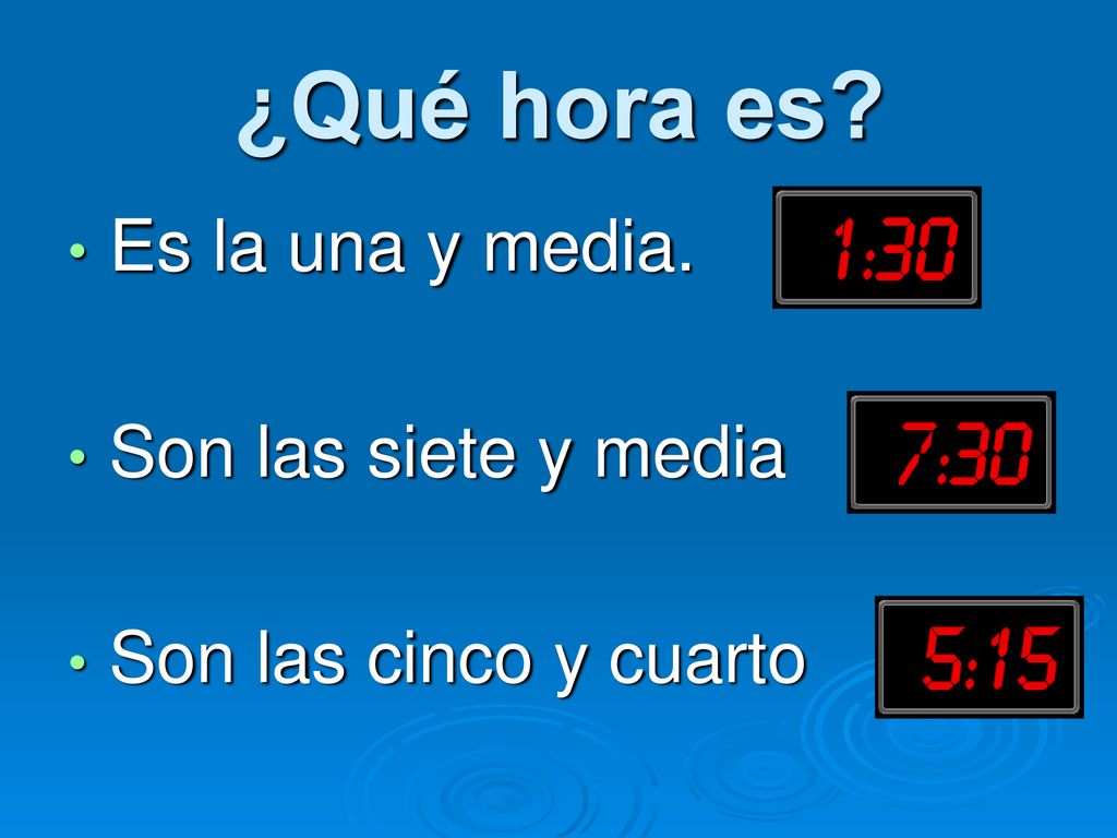 ¿Qué hora es Es la una y media. Son las siete y media