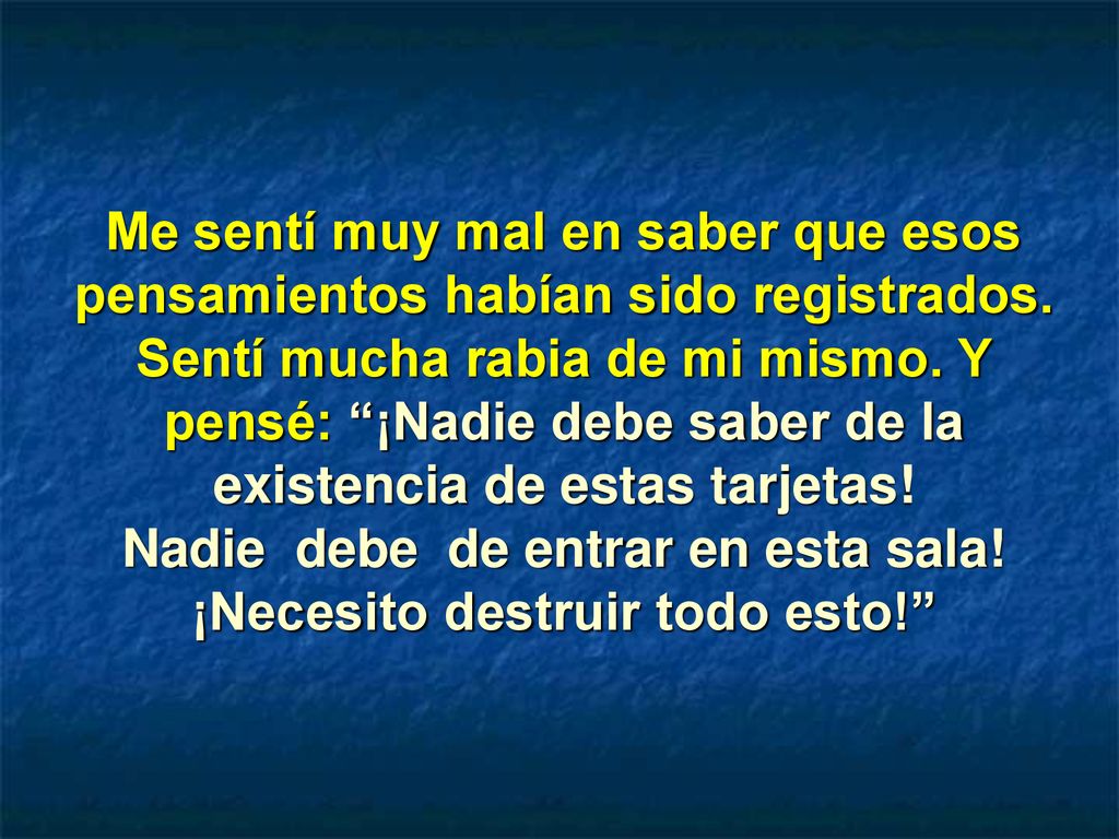 Me sentí muy mal en saber que esos pensamientos habían sido registrados.