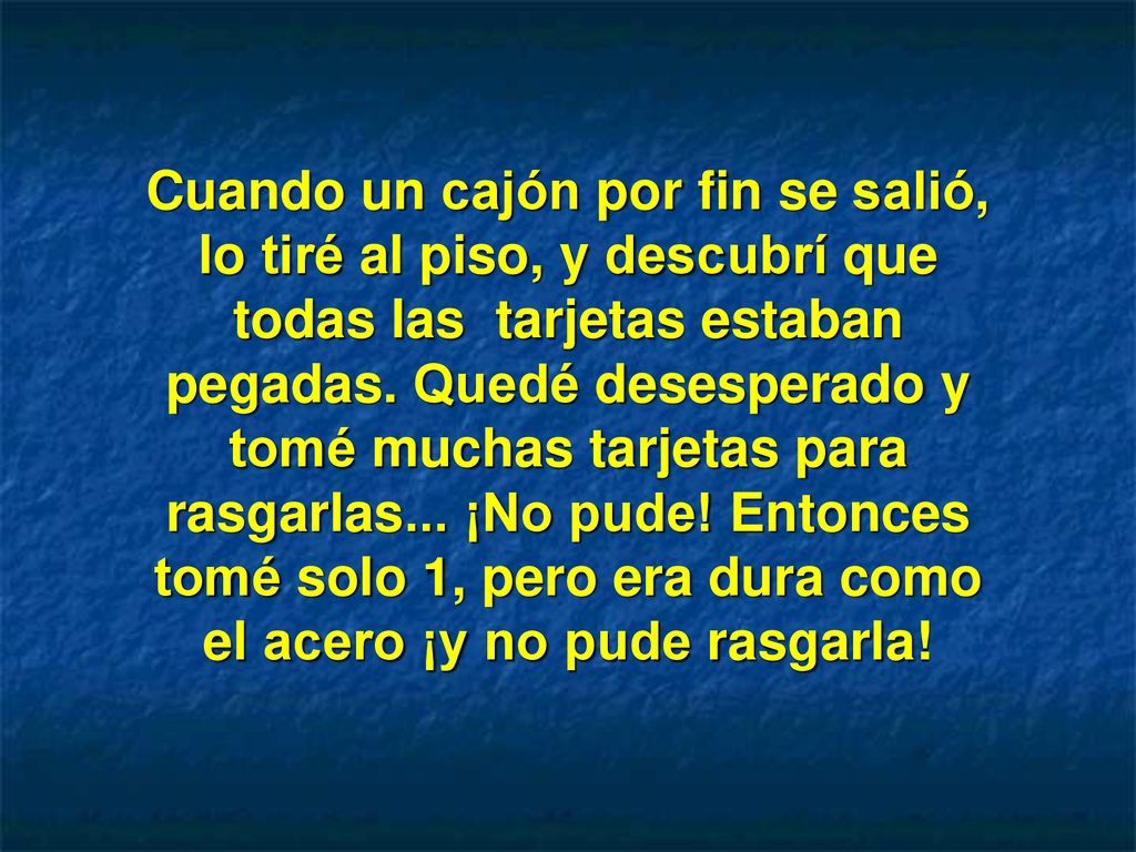 Cuando un cajón por fin se salió, lo tiré al piso, y descubrí que todas las tarjetas estaban pegadas.