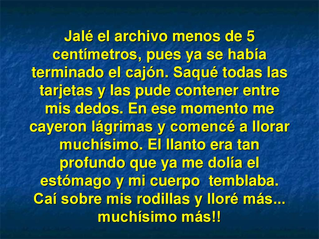 Caí sobre mis rodillas y lloré más... muchísimo más!!