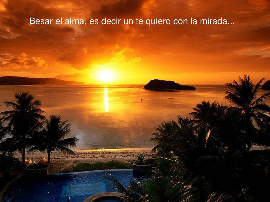 Besar el alma, es decir un te quiero con la mirada...