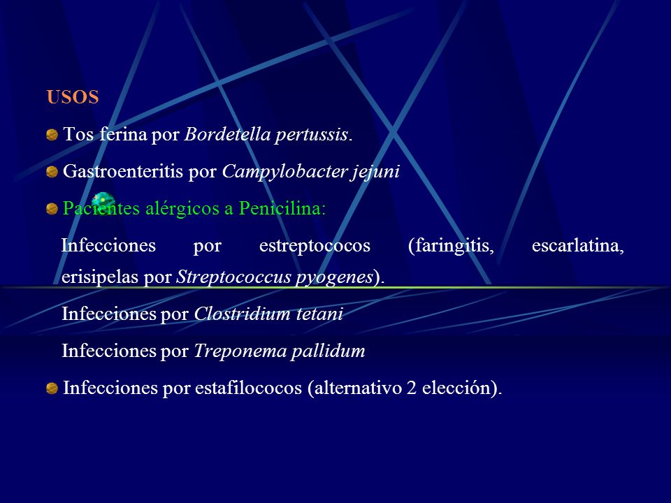 USOS Tos ferina por Bordetella pertussis. Gastroenteritis por Campylobacter jejuni. Pacientes alérgicos a Penicilina: