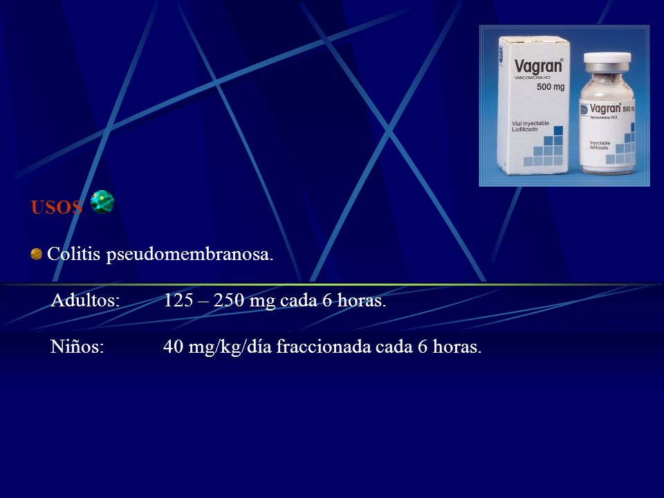 USOS Colitis pseudomembranosa. Adultos: 125 – 250 mg cada 6 horas.