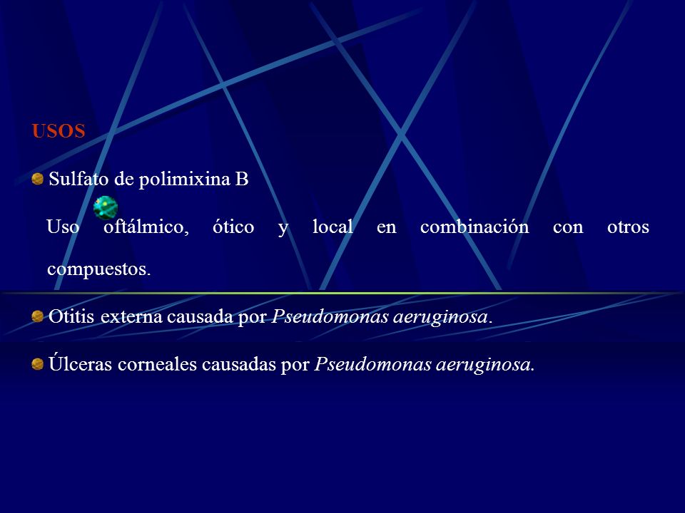USOS Sulfato de polimixina B. Uso oftálmico, ótico y local en combinación con otros compuestos.