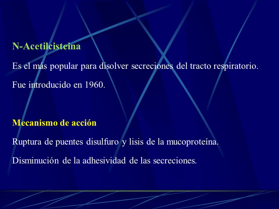 N-Acetilcisteina Es el más popular para disolver secreciones del tracto respiratorio. Fue introducido en