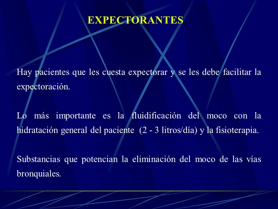 EXPECTORANTES Hay pacientes que les cuesta expectorar y se les debe facilitar la expectoración.