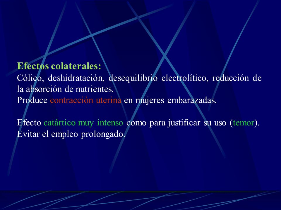 Efectos colaterales: Cólico, deshidratación, desequilibrio electrolítico, reducción de la absorción de nutrientes.