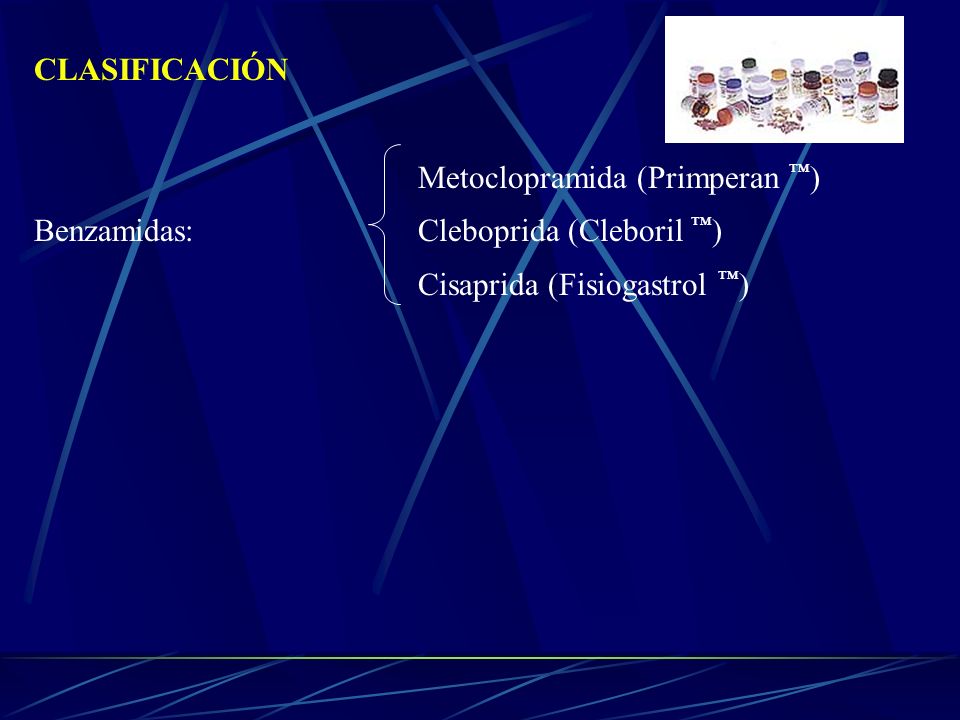 CLASIFICACIÓN Metoclopramida (Primperan ™) Benzamidas: Cleboprida (Cleboril ™) Cisaprida (Fisiogastrol ™)