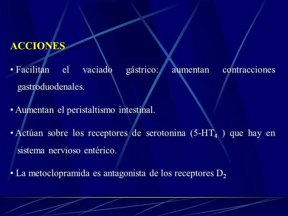 ACCIONES Facilitan el vaciado gástrico: aumentan contracciones gastroduodenales. Aumentan el peristaltismo intestinal.