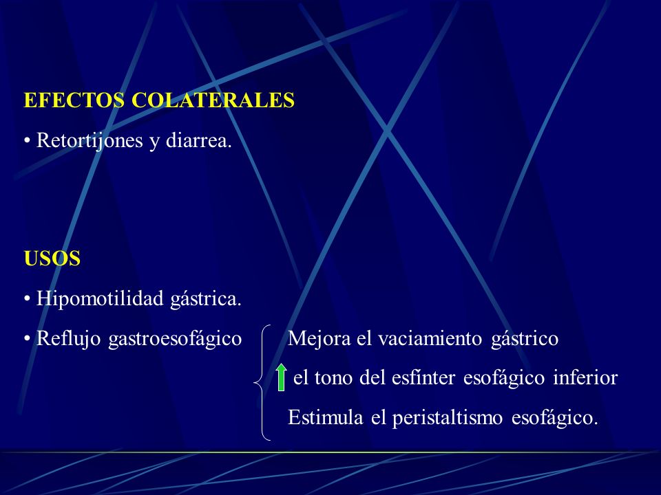 EFECTOS COLATERALES Retortijones y diarrea. USOS. Hipomotilidad gástrica. Reflujo gastroesofágico Mejora el vaciamiento gástrico.