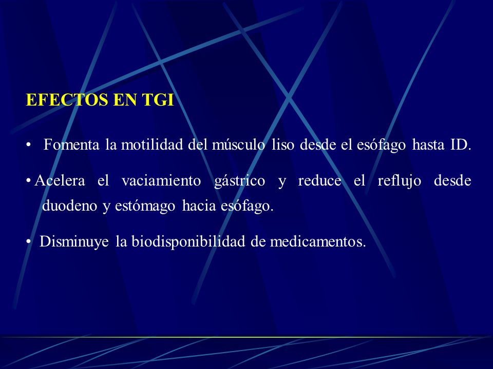 EFECTOS EN TGI Fomenta la motilidad del músculo liso desde el esófago hasta ID.