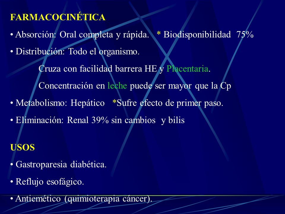 FARMACOCINÉTICA Absorción: Oral completa y rápida. * Biodisponibilidad 75% Distribución: Todo el organismo.