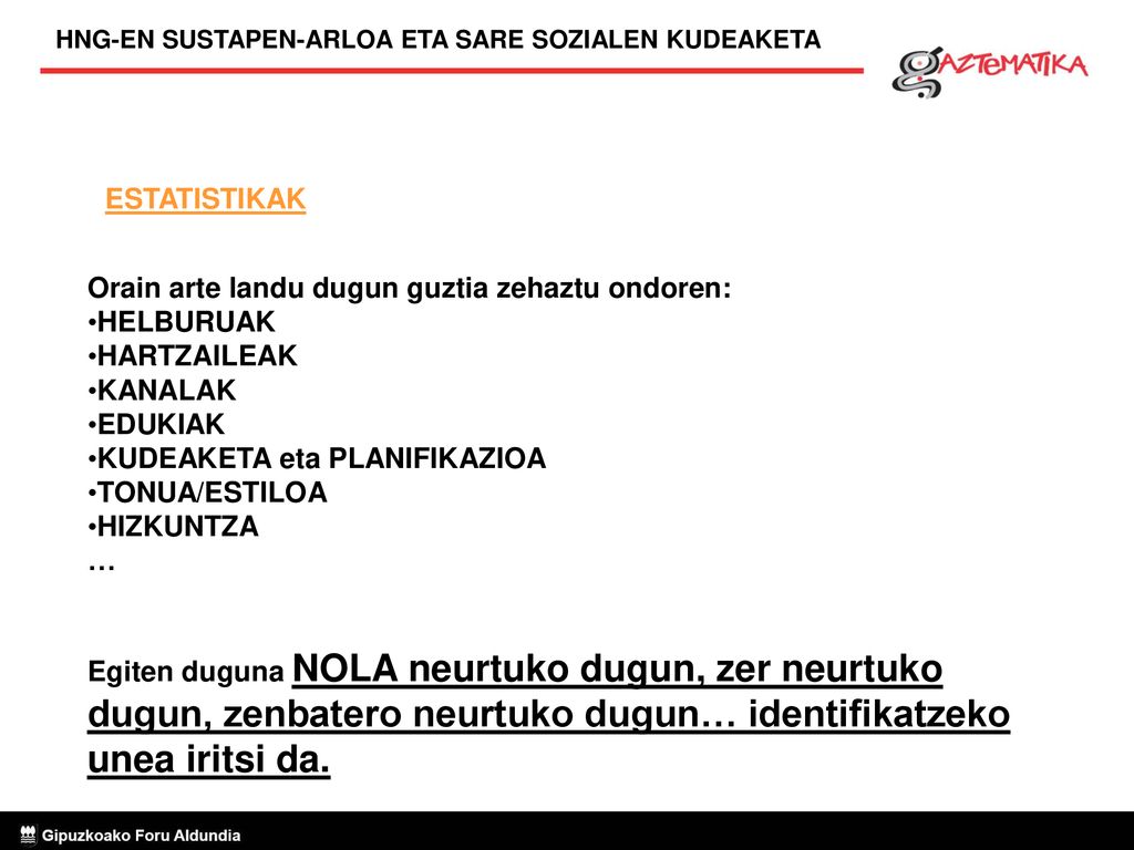 ESTATISTIKAK Orain arte landu dugun guztia zehaztu ondoren: HELBURUAK. HARTZAILEAK. KANALAK. EDUKIAK.