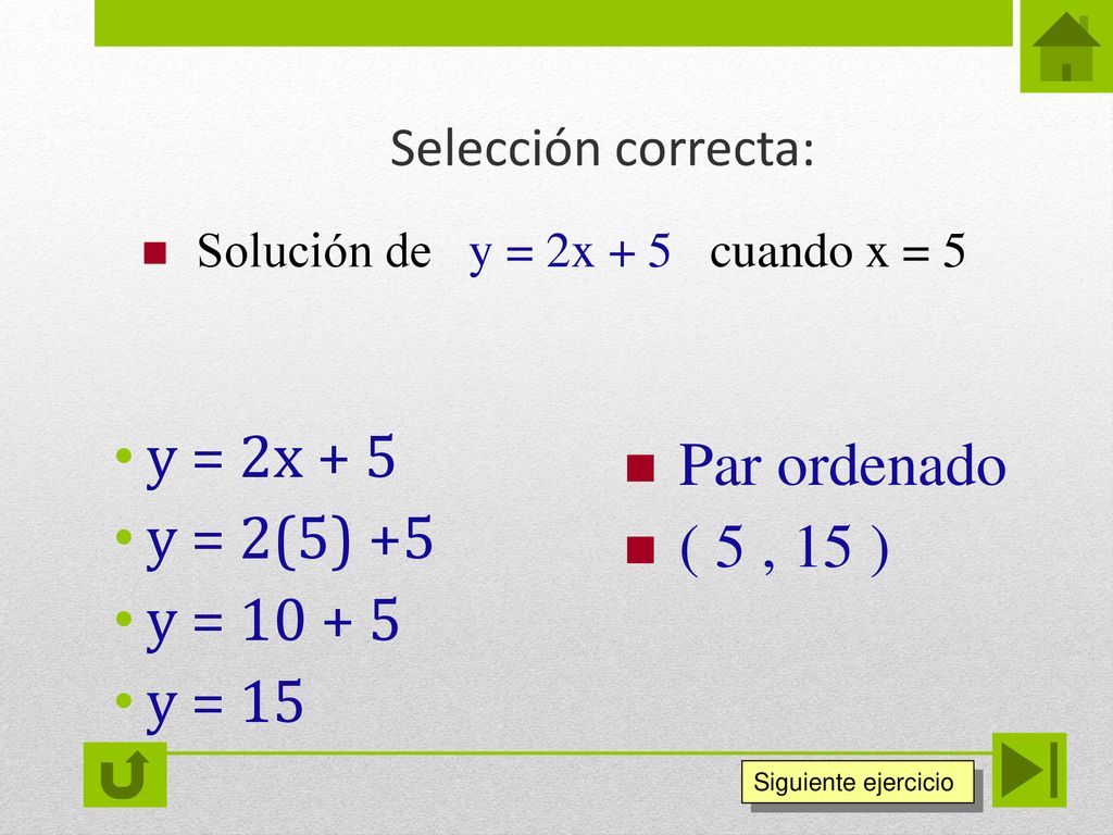 y = 2x + 5 Par ordenado y = 2(5) +5 ( 5 , 15 ) y = y = 15