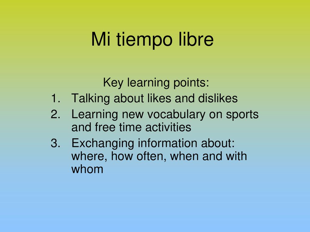 Mi tiempo libre Key learning points: Talking about likes and dislikes