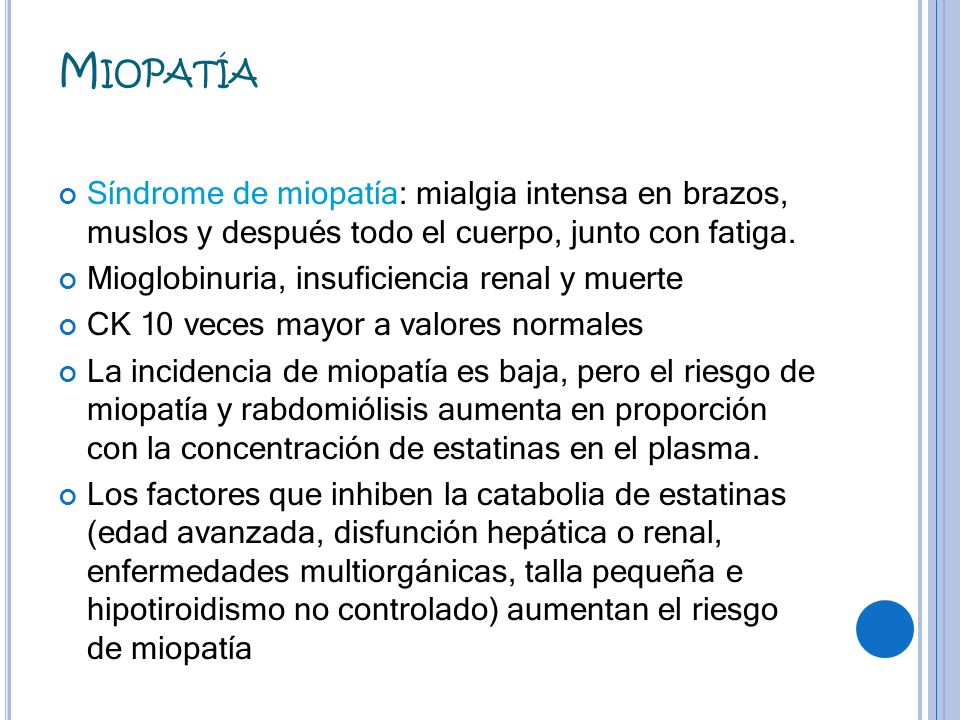 Miopatía Síndrome de miopatía: mialgia intensa en brazos, muslos y después todo el cuerpo, junto con fatiga.
