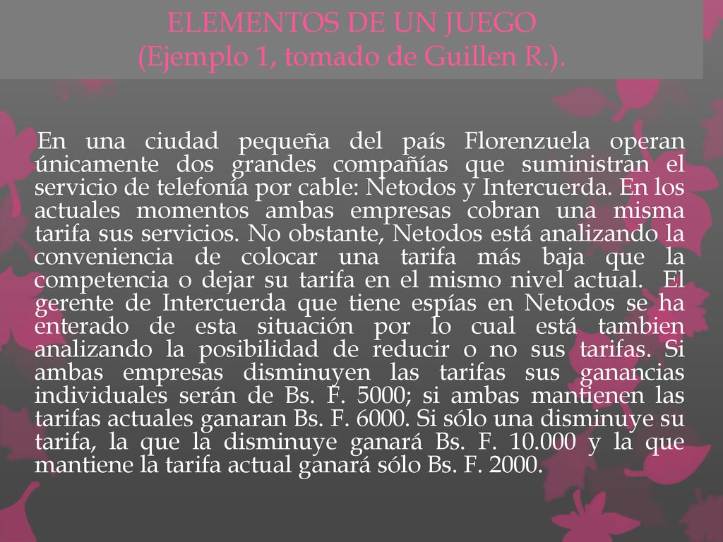 ELEMENTOS DE UN JUEGO (Ejemplo 1, tomado de Guillen R.).
