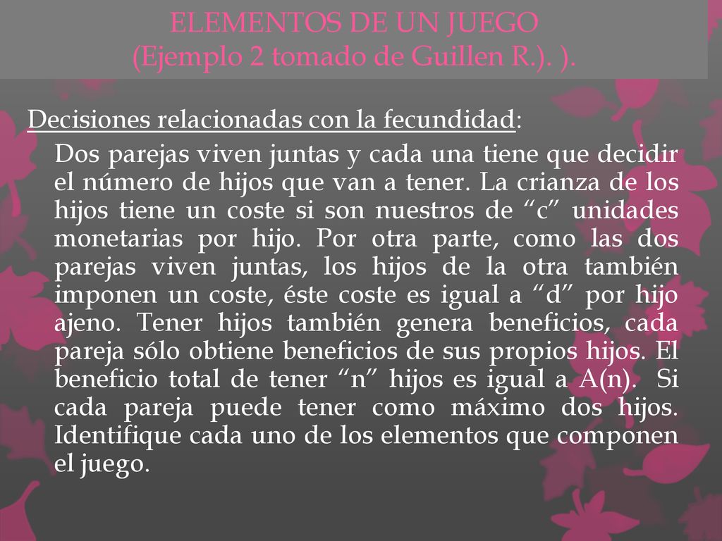 ELEMENTOS DE UN JUEGO (Ejemplo 2 tomado de Guillen R.). ).