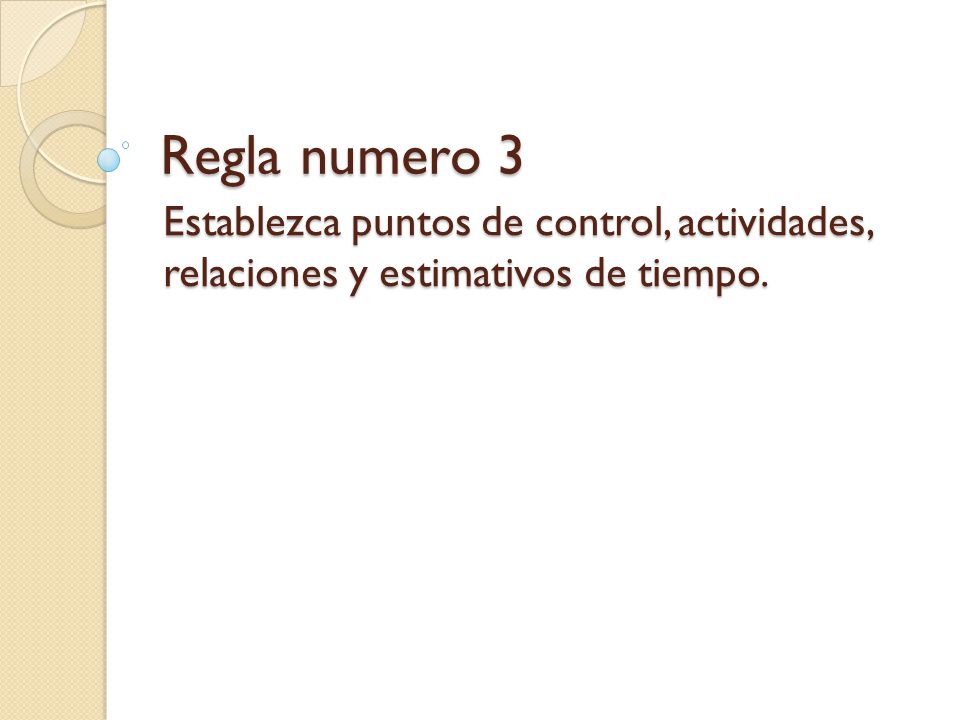 Regla numero 3 Establezca puntos de control, actividades, relaciones y estimativos de tiempo.