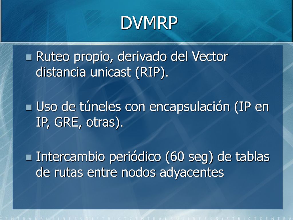 DVMRP Ruteo propio, derivado del Vector distancia unicast (RIP).