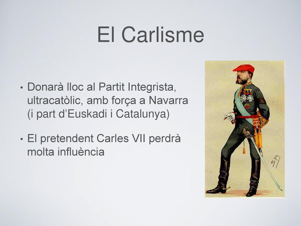 El Carlisme Donarà lloc al Partit Integrista, ultracatòlic, amb força a Navarra (i part d’Euskadi i Catalunya)