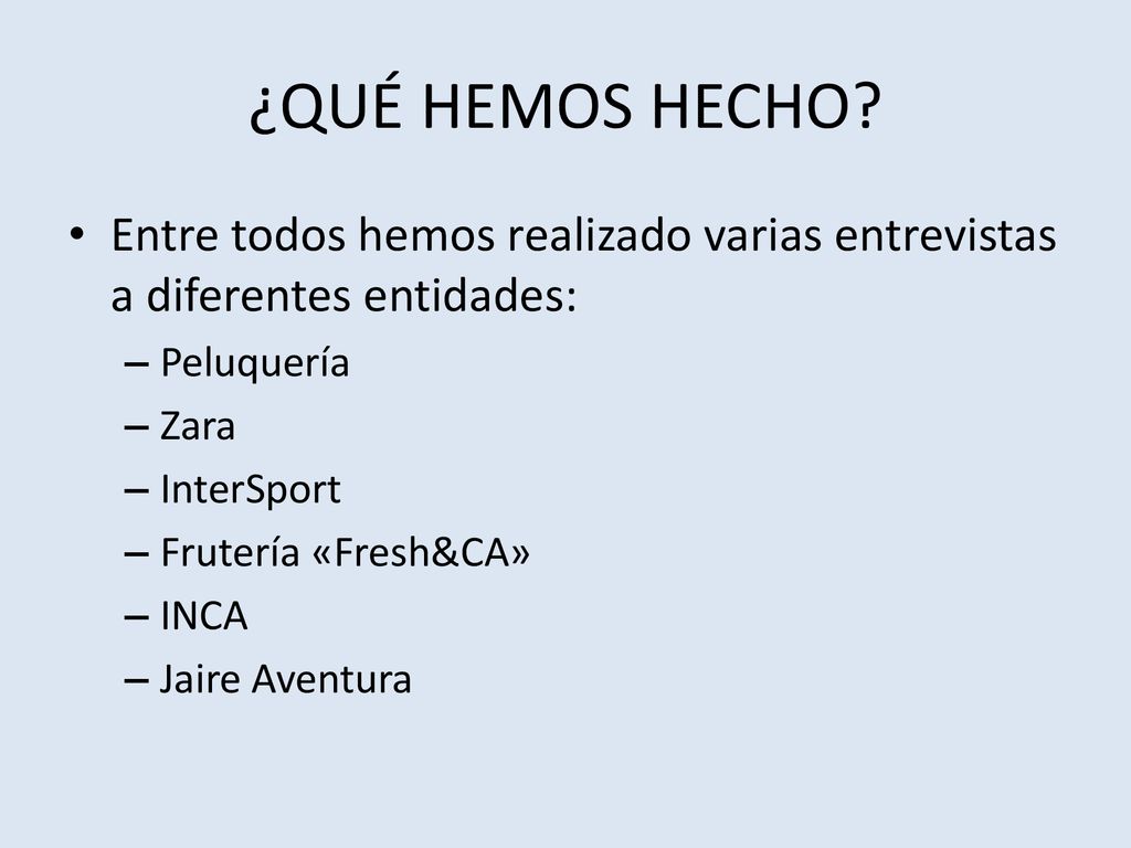 ¿QUÉ HEMOS HECHO Entre todos hemos realizado varias entrevistas a diferentes entidades: Peluquería.