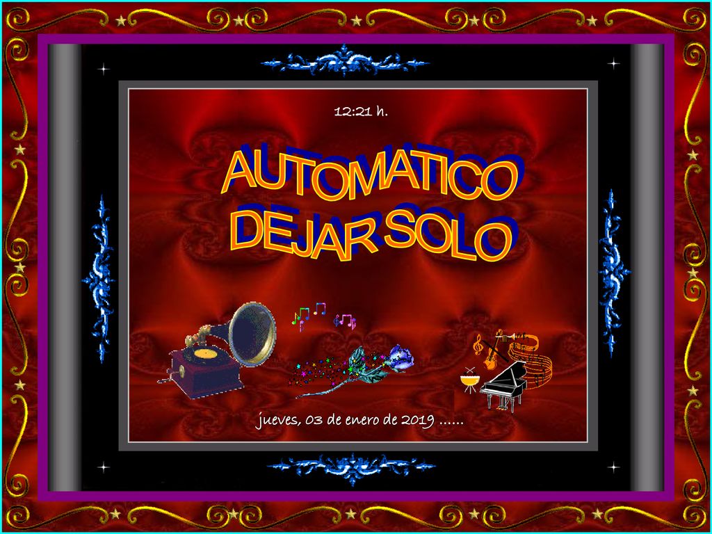 12:21 h. AUTOMATICO DEJAR SOLO jueves, 03 de enero de 2019 ……