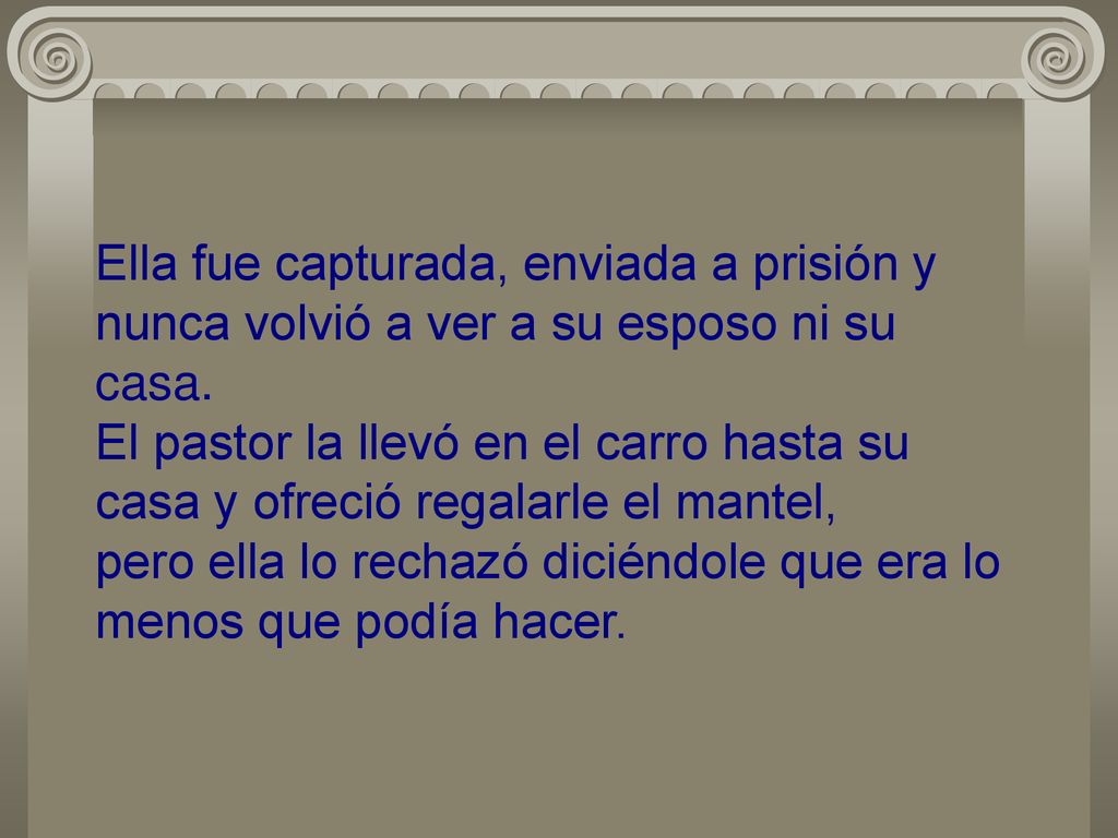 Ella fue capturada, enviada a prisión y nunca volvió a ver a su esposo ni su casa.