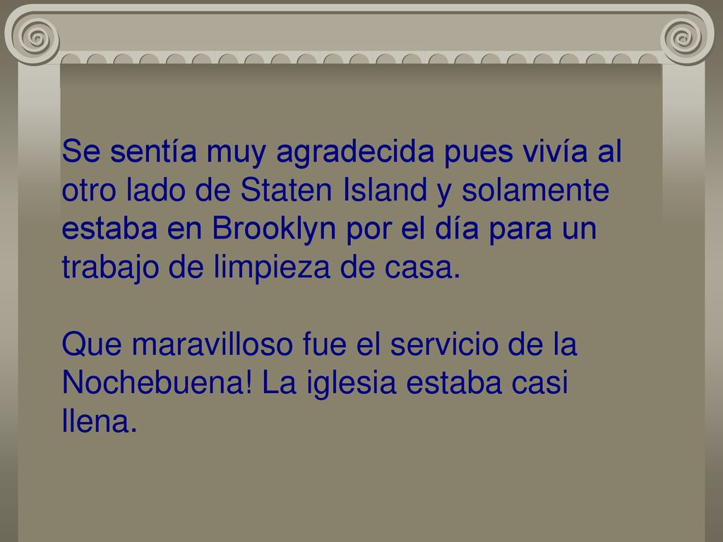 Se sentía muy agradecida pues vivía al otro lado de Staten Island y solamente estaba en Brooklyn por el día para un trabajo de limpieza de casa.