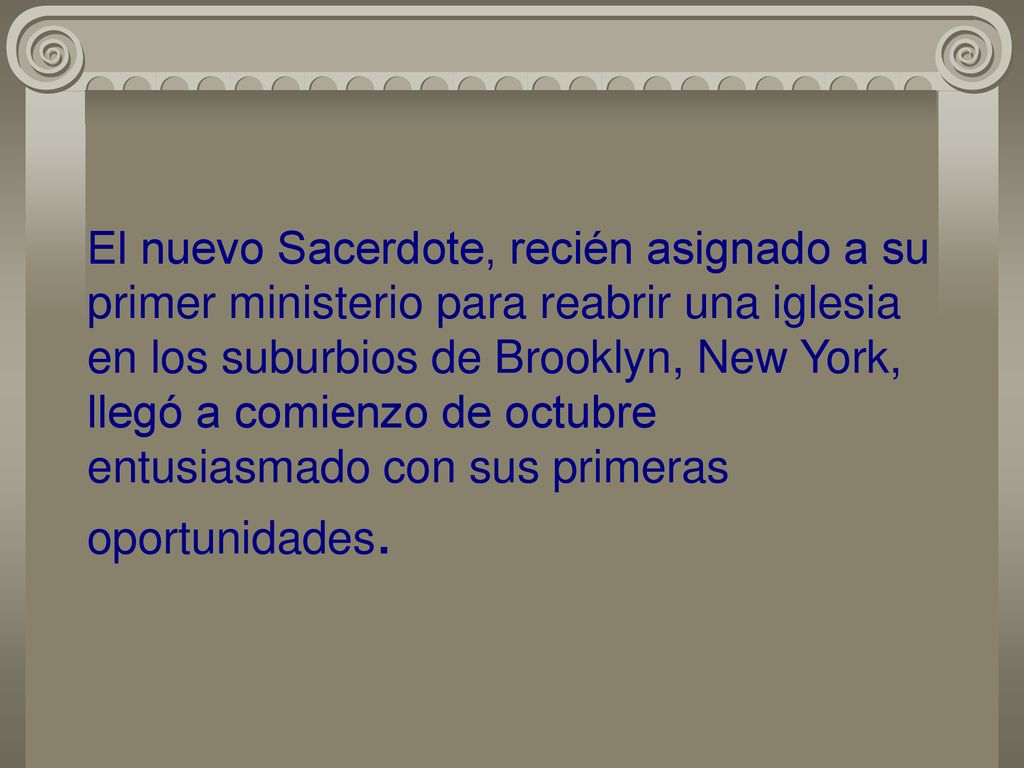 El nuevo Sacerdote, recién asignado a su primer ministerio para reabrir una iglesia en los suburbios de Brooklyn, New York, llegó a comienzo de octubre entusiasmado con sus primeras oportunidades.