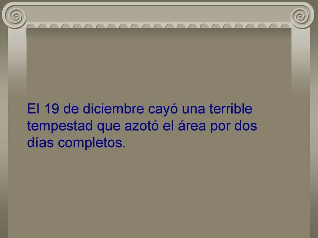 El 19 de diciembre cayó una terrible tempestad que azotó el área por dos días completos.