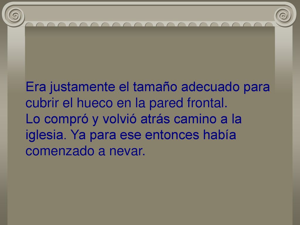 Era justamente el tamaño adecuado para cubrir el hueco en la pared frontal.